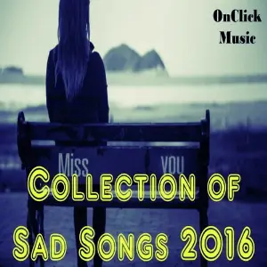 Collection of Sad Songs 2016 