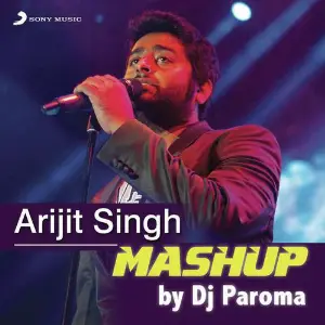 Arijit Singh Mashup (By DJ Paroma) 