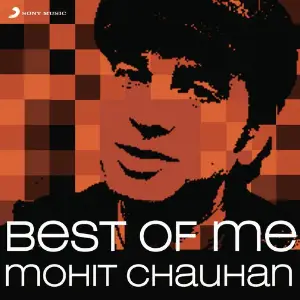 Best of Me Mohit Chauhan Mohit Chauhan