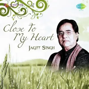 Close To My Heart Jagjit Singh Jagjit Singh
