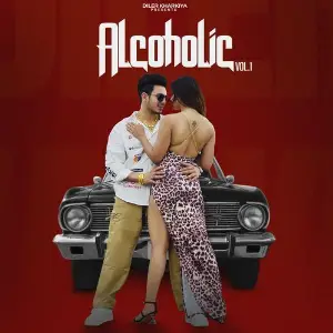 Alcoholic, Vol. 1 Diler Kharkiya, Shiva Choudhary