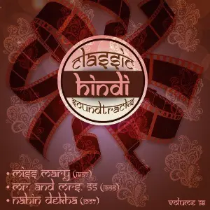 Classic Hindi Soundtracks, Miss Mary (1957), Mr. and Mrs. 55 (1955), Nahin Dekha (1957), Vol. 58 Various Artists