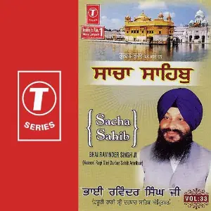 Sacha Sahib (Vol. 33) a titleSongs performed by Bhai Ravinder Singh Ji-Hazoori Ragi Sri Darbar Saheb class hrefhttpswww.ji