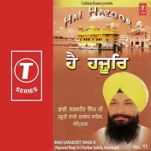 Hai Hazoor (Vol. 11) a titleSongs performed by Bhai Sarabjit Singh Ji-Hazoori Ragi Sri Darbar Saheb class hrefhttpswww.ji
