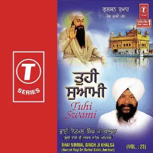 Tuhi Swami (Vol. 23) a titleSongs performed by Bhai Nirmal Singh Ji-Hazoori Ragi Sri Darbar Saheb Amritsar class hrefhttp