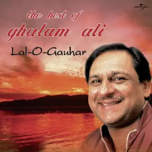 Lal -O- Gauhar  The Best Of Ghulam Ali Ghulam Ali