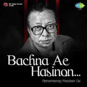 Bachna Ae Hasinon-Remembering Pancham Da R.D. Burman