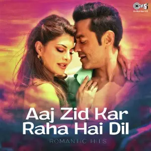 Aaj Zid Kar Raha Hai Dil - Romantic Hits 