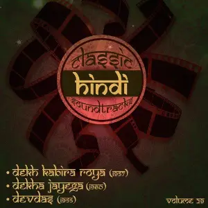 Classic Hindi Soundtracks  Dekh Kabira Roya (1957), Dekha Jayega (1960), Devdas (1955), Volume 29 S. D. Burman