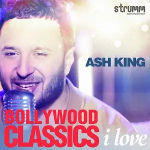 Bollywood Classics I Love - Ash King Ash King, Jonita Gandhi