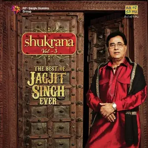 Shukrana - The Best Of Jagjit Singh Ever - Vol. 3 Jagjit Singh