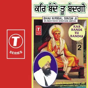 Kar Bande Tu Bandgi (Vol. 2) a titleSongs performed by Bhai Nirmal Singh Ji-Hazoori Ragi Sri Darbar Saheb Amritsar class hrefhttp