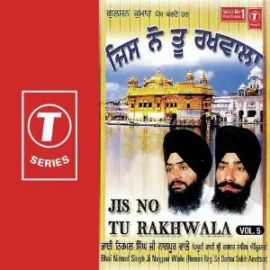 Jis No Tu Rakhwala (Vol. 5) a titleSongs performed by Bhai Nirmal Singh Ji-Hazoori Ragi Sri Darbar Saheb Amritsar class hrefhttp