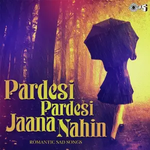 Pardesi Pardesi Jaana Nahin - Romantic Sad Songs 