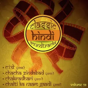 Classic Hindi Soundtracks  C.I.D. (1956), Chacha Zindabad (1959), Chakradhari (1954), Chalti Ka Naam Gaadi (1958), Volume 23 S. D. Burman