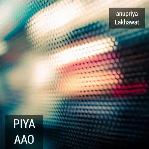 Piya Aao Anupriya lakhawat