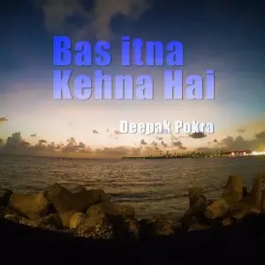 Bas Itna Kehna Hai Deepak Pokra