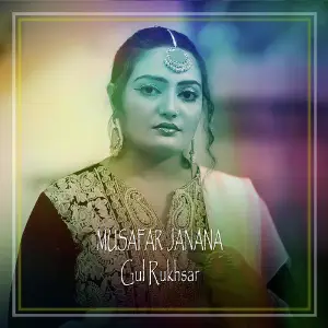 Musafar Janana Gul Rukhsar