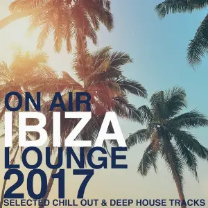 On Air Ibiza Lounge 2017 (Selected Chill Out  Deep House Tracks) image