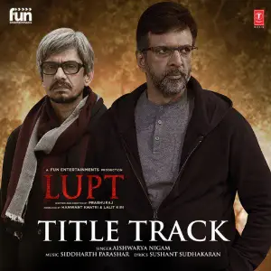 Lupt Title Track (From Lupt) Siddharth Parashar, Aishwarya Nigam