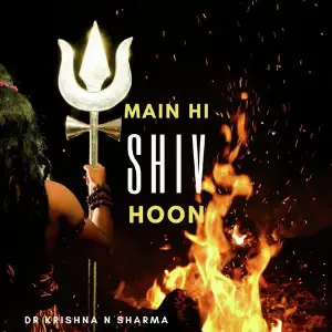 Main Hi Shiv Hoon Dr Krishna N Sharma