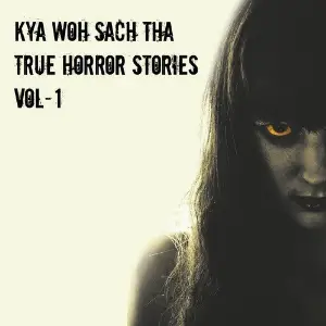 Kya Woh Sach Tha, True Horror Stories, Vol. 1 Various Artists