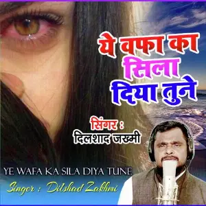 Ye Wafa Ka Sila Diya Tune Dilshad Zakhmi