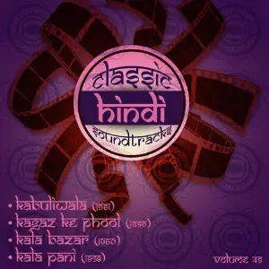 Classic Hindi Soundtracks, Kabuliwala (1961), Kagaz Ke Phool (1959), Kala Bazar (1960), Kala Pani (1958), Volume 45 Various Artists