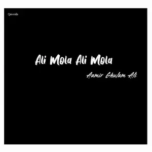 Ali Mola Ali Mola Aamir Ghulam Ali