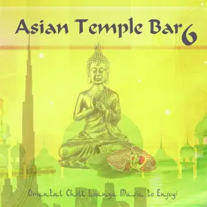 Asian Tempel Bar 6 - Oriental Chill Lounge Music to Enjoy Various Artists