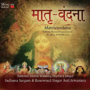 Matrivandana - The Glory of Goddesses Sadhana Sargam, Anil Srivastava
