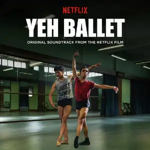 Yeh Ballet - Original Soundtrack From The Netflix Film image