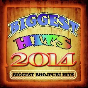Biggest Hits 2014 - Biggest Bhojpuri Hits image