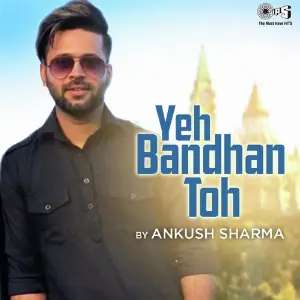 Yeh Bandhan Toh Cover By Ankush Sharma image