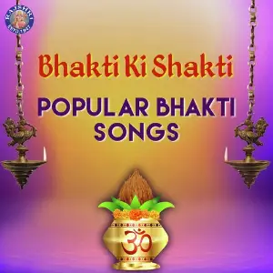 Bhakti Ki Shakti Popular Bhakti Songs Various Artists