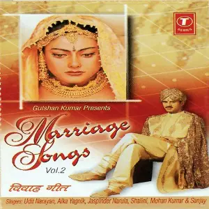 Marriage Songs (Vol. 2) Udit Narayan, Alka Yagnik, Jaspinder Narula, Sanjay, Mohan Kumar, Shalini