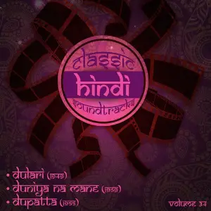 Classic Hindi Soundtracks  Dulari (1949), Duniya Na Mane (1959), Dupatta (1955), Volume 34 Various Artists