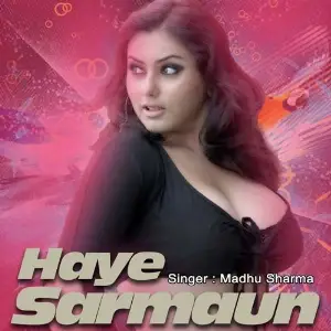 Haye Sarmaun Madhu Sharma