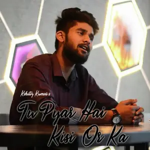 Tu Pyar Hai Kisi or Ka Kshitiz Kumar