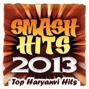 Smash Hits 2013 -Top Haryanvi Hits image