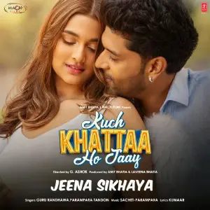 Jeena Sikhaya (From Kuch Khattaa Ho Jaay) Guru Randhawa, Parampara Tandon, Sachet-Parampara, Kumaar