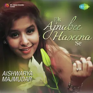 Ek Ajnabee Haseena Se - Aishwarya Majmudar Aishwarya Majmudar