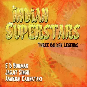 Indian Superstars - Three Golden Legends, Vol. 5 S. D. Burman, Jagjit Singh, Amirbai Karnataki