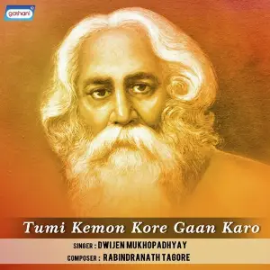 Tumi Kemon Kore Gaan Karo Dwijen Mukhopadhyay