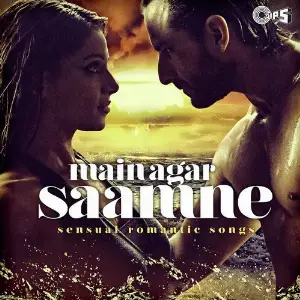 Main Agar Saamne (Sensual Romantic Songs) 