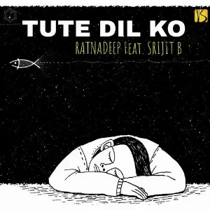 Tute Dil Ko Ratnadeep, Srijit B