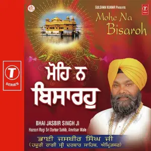 Mohe Na Bisaroh a titleSongs performed by Bhai Jasbir Singh Ji - Ex Hazoori Ragi Sri Darbar Sahib - Amritsar class h