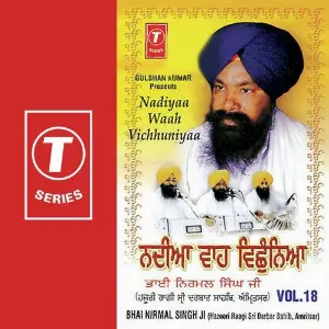 Nadiyaa Waah Vichhuniyaa (Vol. 18) a titleSongs performed by Bhai Nirmal Singh Ji-Hazoori Ragi Sri Darbar Saheb Amritsar class hrefhttp