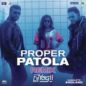 Proper Patola (Remix by DJ Yogii (From Namaste England)) 