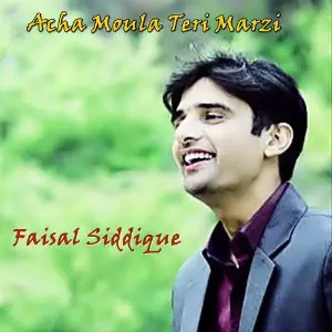 Acha Moula Teri Marzi Faisal Siddique